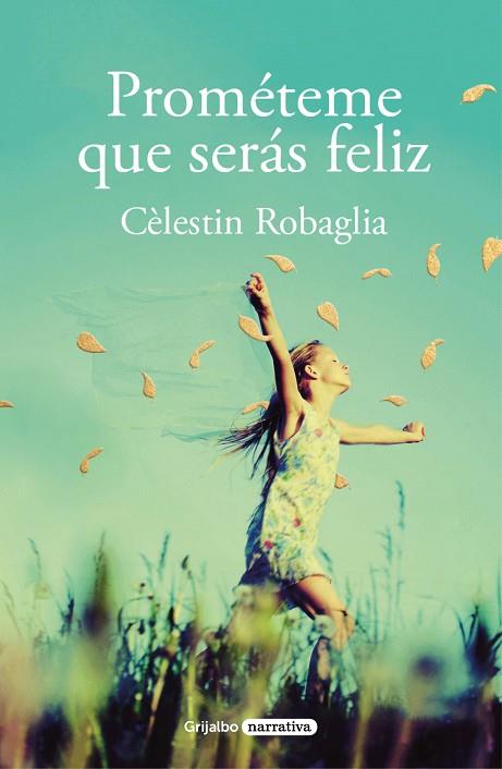 PROMÉTEME QUE SERÁS FELIZ | 9788425358463 | ROBAGLIA, CÉLESTIN | Llibres Parcir | Librería Parcir | Librería online de Manresa | Comprar libros en catalán y castellano online