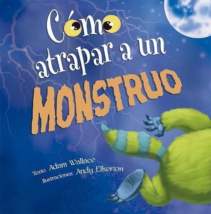 CÓMO ATRAPAR A UN MONSTRUO | 9788491452348 | WALLACE, ADAM | Llibres Parcir | Llibreria Parcir | Llibreria online de Manresa | Comprar llibres en català i castellà online