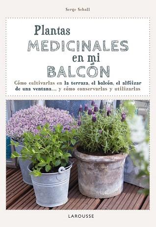 PLANTAS MEDICINALES EN MI BALCÓN | 9788416124749 | LAROUSSE EDITORIAL | Llibres Parcir | Librería Parcir | Librería online de Manresa | Comprar libros en catalán y castellano online
