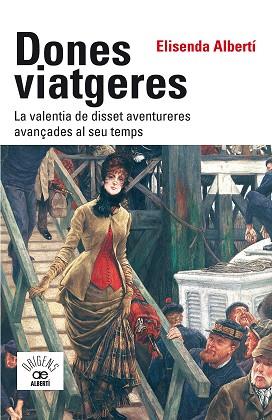 DONES VIATGERES. LA VALENTIA DE DISSET AVENTURERES AVANÇADES AL SEU TEMPS | 9788472461789 | ALBERTÍ I CASAS, ELISENDA | Llibres Parcir | Librería Parcir | Librería online de Manresa | Comprar libros en catalán y castellano online