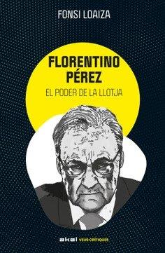 FLORENTINO PÉREZ I EL PODER DE LA LLOTJA | 9788446057529 | LOAIZA PÉREZ, ALFONSO | Llibres Parcir | Librería Parcir | Librería online de Manresa | Comprar libros en catalán y castellano online