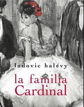 LA FAMILIA CARDINAL | 9788492607952 | HALÉVY, LUDOVIC | Llibres Parcir | Librería Parcir | Librería online de Manresa | Comprar libros en catalán y castellano online