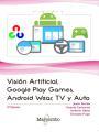 VISIóN ARTIFICIAL, GOOGLE PLAY GAMES, ANDROID WEAR, TV Y AUTO | 9788426725660 | JESúS TOMáS GIRONéS, VICENTE CARBONELL, ANTONIO ALBIOL, GONZALO PUGA | Llibres Parcir | Librería Parcir | Librería online de Manresa | Comprar libros en catalán y castellano online