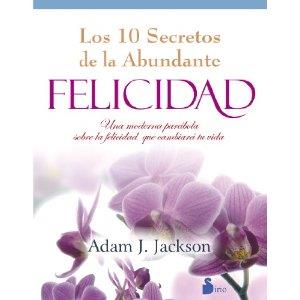DIEZ SECRETOS DE LA ABUNDANTE FELICIDAD, LOS | 9788478088027 | ADAM J. JACKSON | Llibres Parcir | Librería Parcir | Librería online de Manresa | Comprar libros en catalán y castellano online