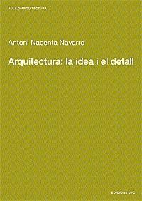 ARQUITECTURA LA IDEA I EL DETALL | 9788483015889 | NACENTA NAVARRO ANTONI | Llibres Parcir | Llibreria Parcir | Llibreria online de Manresa | Comprar llibres en català i castellà online