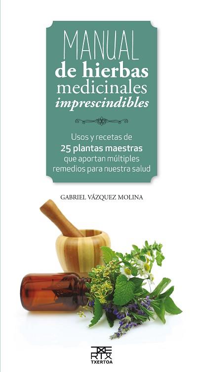 MANUAL DE HIERBAS MEDICINALES IMPRESCINDIBLES | 9788471485656 | VAZQUEZ MOLINA, GABRIEL | Llibres Parcir | Librería Parcir | Librería online de Manresa | Comprar libros en catalán y castellano online