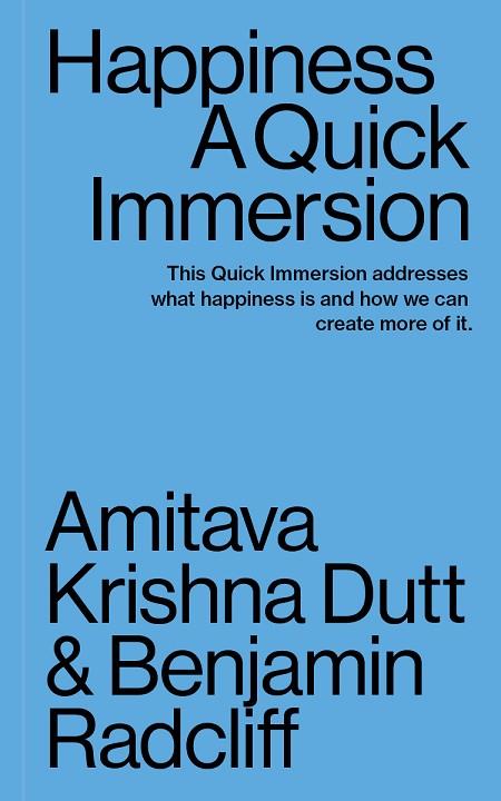 HAPPINESS. A QUICK IMMERSION | 9781949845044 | DUTT, AMITAVA KRISHNA/RADCLIFF, BENJAMIN | Llibres Parcir | Librería Parcir | Librería online de Manresa | Comprar libros en catalán y castellano online