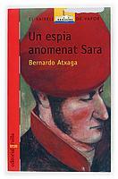 VVV UN ESPIA ANOMENAT SARA | 9788466109536 | BERNARDO ATXAGA | Llibres Parcir | Librería Parcir | Librería online de Manresa | Comprar libros en catalán y castellano online