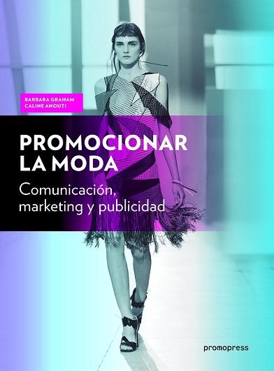 PROMOCIONAR LA MODA | 9788416851744 | ANOUTI, CALINE/ GRAHAM, BARBARA | Llibres Parcir | Llibreria Parcir | Llibreria online de Manresa | Comprar llibres en català i castellà online