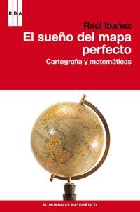 EL SUEÑO DEL MAPA PERFECTO cartografia y matematicas | 9788490060834 | IBAÑEZ RAUL | Llibres Parcir | Librería Parcir | Librería online de Manresa | Comprar libros en catalán y castellano online