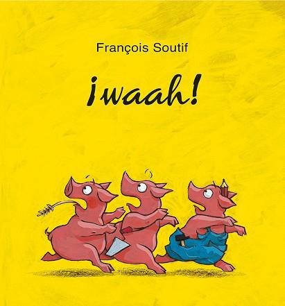 ¡WAAH! | 9788416117802 | SOUTIFF, FRANÇOIS | Llibres Parcir | Librería Parcir | Librería online de Manresa | Comprar libros en catalán y castellano online