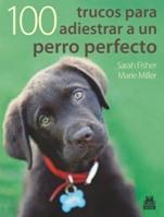100 TRUCOS PARA ADIESTRAR A UN PERRO PERFECTO | 9788499100524 | FISHER S MILLER M | Llibres Parcir | Librería Parcir | Librería online de Manresa | Comprar libros en catalán y castellano online