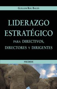 LIDERAZGO ESTRATEGICO PARA DIRECTIVOS DIRECTORES Y DIRIGENT | 9788436819090 | GUILLEM BOU BAUZA | Llibres Parcir | Llibreria Parcir | Llibreria online de Manresa | Comprar llibres en català i castellà online