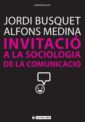 INVITACIÓ A LA SOCIOLOGIA DE LA COMUNICACIÓ | 9788490290828 | BUSQUET DURAN, JORDI/MEDINA CAMBRÓN, ALFONS | Llibres Parcir | Librería Parcir | Librería online de Manresa | Comprar libros en catalán y castellano online
