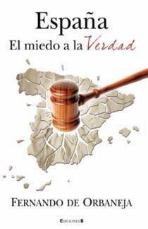 ESPAÑA EL MIEDO A LA VERDAD | 9788466645300 | FERNANDO DE ORBANEJA | Llibres Parcir | Librería Parcir | Librería online de Manresa | Comprar libros en catalán y castellano online