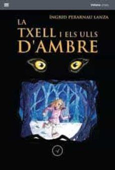 LA TXELL I ELS ULLS D'AMBRE | 9788412185201 | PERARNAU LANZA, ÍNGRID | Llibres Parcir | Llibreria Parcir | Llibreria online de Manresa | Comprar llibres en català i castellà online