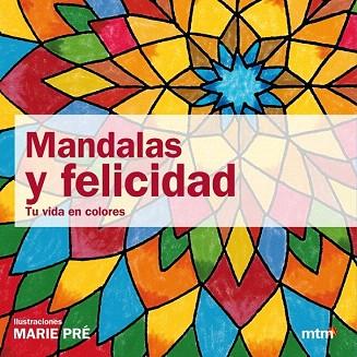 MANDALAS Y FELICIDAD Tu vida en colores | 9788415278054 | MARIE PRE | Llibres Parcir | Librería Parcir | Librería online de Manresa | Comprar libros en catalán y castellano online
