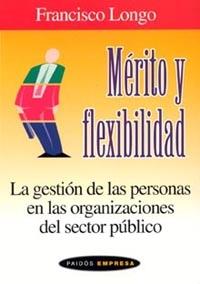 MERITO Y FLEXIBILIDAD LA GESTION DE LAS PERSONAS EN LAS ORG | 9788449316111 | LONGO FRANCISCO | Llibres Parcir | Librería Parcir | Librería online de Manresa | Comprar libros en catalán y castellano online