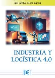 INDUSTRIA Y LOGÍSTICA 4.0 | 9788419857798 | LUIS ANIBAL MORA GARCÍA | Llibres Parcir | Librería Parcir | Librería online de Manresa | Comprar libros en catalán y castellano online