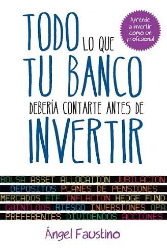 Todo lo que tu banco debería contarte antes de invertir | 9788498752151 | Ángel Faustino | Llibres Parcir | Llibreria Parcir | Llibreria online de Manresa | Comprar llibres en català i castellà online