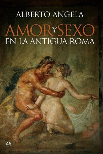AMOR Y SEXO EN LA ANTIGUA ROMA | 9788490603246 | ANGELA, ALBERTO | Llibres Parcir | Llibreria Parcir | Llibreria online de Manresa | Comprar llibres en català i castellà online