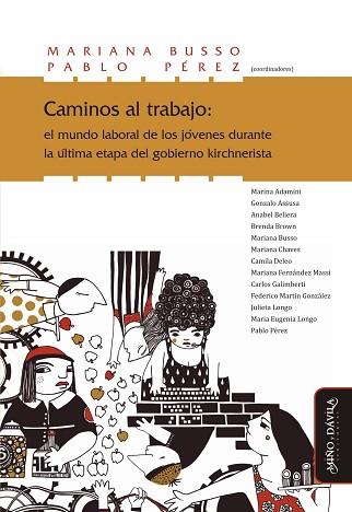 CAMINOS AL TRABAJO: EL MUNDO LABORAL DE LOS JÓVENES DURANTE LA ÚLTIMA ETAPA DEL GOBIERNO KIRCHNERISTA | PODI124718 | PÉREZ  PABLO/BUSSO  MARIANA | Llibres Parcir | Librería Parcir | Librería online de Manresa | Comprar libros en catalán y castellano online