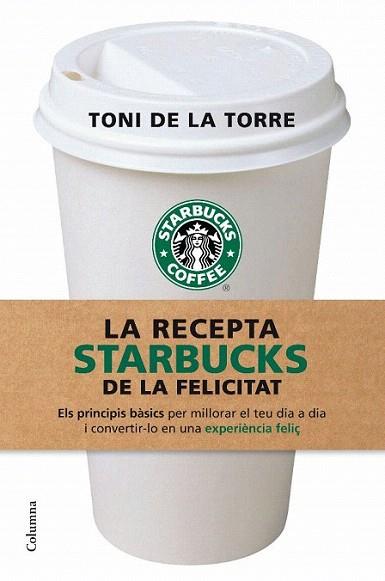LA RECEPTA STARBUCKS DE LA FELICITAT | 9788466409513 | TORRE TONI DE LA | Llibres Parcir | Librería Parcir | Librería online de Manresa | Comprar libros en catalán y castellano online