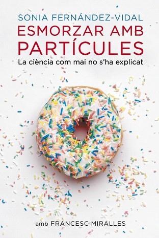 ESMORZAR AMB PARTÍCULES | 9788401388484 | FERNANDEZ VIDAL,SONIA/MIRALLES,FRANCESC | Llibres Parcir | Llibreria Parcir | Llibreria online de Manresa | Comprar llibres en català i castellà online