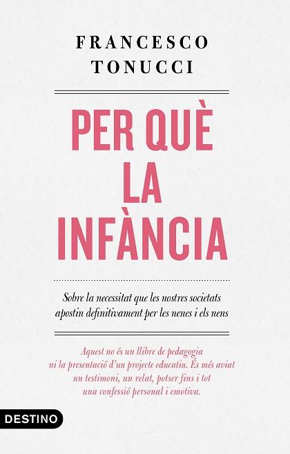PER QUÈ LA INFÀNCIA | 9788497102896 | TONUCCI, FRANCESCO | Llibres Parcir | Llibreria Parcir | Llibreria online de Manresa | Comprar llibres en català i castellà online