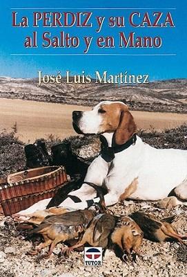 LA PERDIZ Y SU CAZA AL SALTO Y EN MANO | 9788479022723 | JOSE LUIS MARTINEZ | Llibres Parcir | Librería Parcir | Librería online de Manresa | Comprar libros en catalán y castellano online