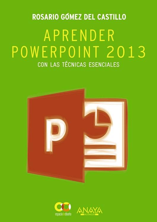 APRENDER POWERPOINT 2013 CON LAS TÉCNICAS ESENCIALES | 9788441534285 | GÓMEZ DEL CASTILLO, ROSARIO | Llibres Parcir | Llibreria Parcir | Llibreria online de Manresa | Comprar llibres en català i castellà online