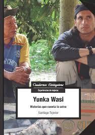 YUNKA WASI HISTORIAS QUE CUENTA LA SELVA | 9788491165514 | TEJEDOR,SANTIAGO | Llibres Parcir | Librería Parcir | Librería online de Manresa | Comprar libros en catalán y castellano online