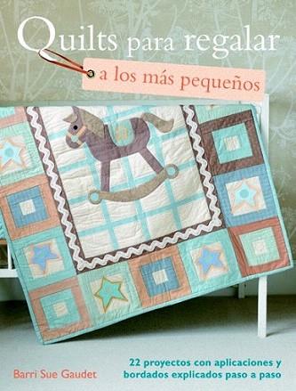 Quilts para regalar a los pequeños | 9788498742602 | Gaudet, Barri Sue | Llibres Parcir | Librería Parcir | Librería online de Manresa | Comprar libros en catalán y castellano online