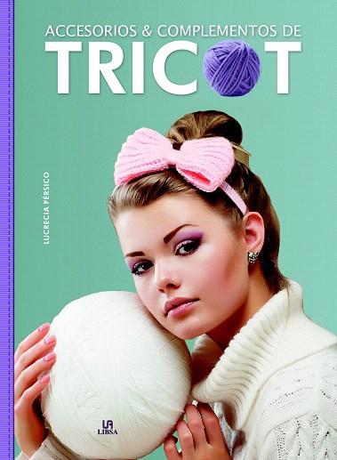 ACCESORIOS Y COMPLEMENTOS DE TRICOT | 9788466232333 | PÉRSICO LAMAS, LUCRECIA/EQUIPO EDITORIAL | Llibres Parcir | Librería Parcir | Librería online de Manresa | Comprar libros en catalán y castellano online