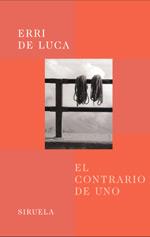 EL CONTRARIO DE UNO siruela | 9788478447411 | ERRI DE LUCA | Llibres Parcir | Llibreria Parcir | Llibreria online de Manresa | Comprar llibres en català i castellà online