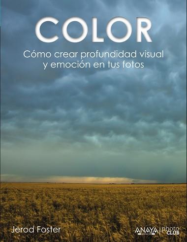 COLOR. CÓMO CREAR PROFUNDIDAD VISUAL Y EMOCIÓN EN TUS FOTOS | 9788441535893 | FOSTER, JEROD | Llibres Parcir | Librería Parcir | Librería online de Manresa | Comprar libros en catalán y castellano online