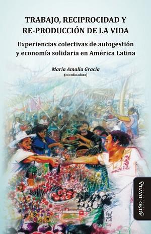 TRABAJO, RECIPROCIDAD Y RE-PRODUCCIÓN DE LA VIDA. . EXPERIENCIAS COLECTIVAS DE AUTOGESTIÓN Y ECONOMÍA SOLIDARIA EN AMÉRI | PODI125660 | GRACIA  MARÍA AMALIA | Llibres Parcir | Librería Parcir | Librería online de Manresa | Comprar libros en catalán y castellano online