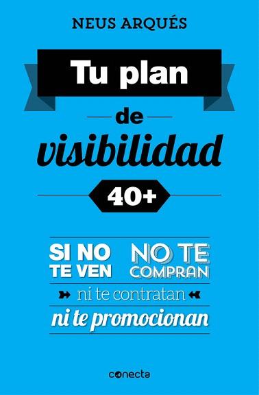 TU PLAN DE VISIBILIDAD 40+ | 9788416029358 | ARQUES,NEUS | Llibres Parcir | Librería Parcir | Librería online de Manresa | Comprar libros en catalán y castellano online