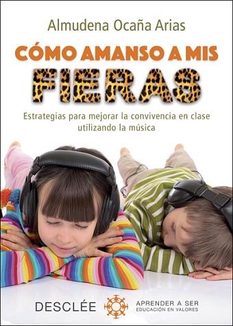 CÓMO AMANSO A MIS FIERAS. ESTRATEGIAS PARA MEJORAR LA CONVIVENCIA EN CLASE UTILIZANDO LA MUSICA | 9788433028112 | OCAÑA ARIAS, ALMUDENA | Llibres Parcir | Librería Parcir | Librería online de Manresa | Comprar libros en catalán y castellano online