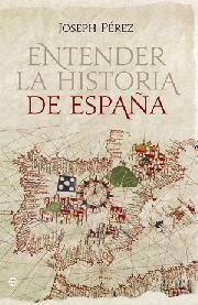 ENTENDER LA HISTORIA DE ESPAÑA | 9788499701035 | PEREZ JOSEPH | Llibres Parcir | Librería Parcir | Librería online de Manresa | Comprar libros en catalán y castellano online