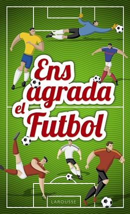 ENS AGRADA EL FUTBOL | 9788417273033 | LAROUSSE EDITORIAL | Llibres Parcir | Llibreria Parcir | Llibreria online de Manresa | Comprar llibres en català i castellà online