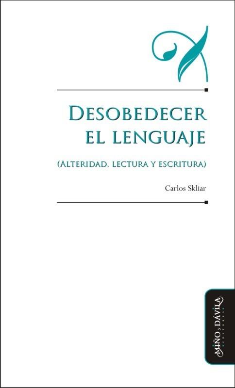 DESOBEDECER EL LENGUAJE (ALTERIDAD, LECTURA Y ESCRITURA) | PODI125687 | SKLIAR  CARLOS | Llibres Parcir | Librería Parcir | Librería online de Manresa | Comprar libros en catalán y castellano online