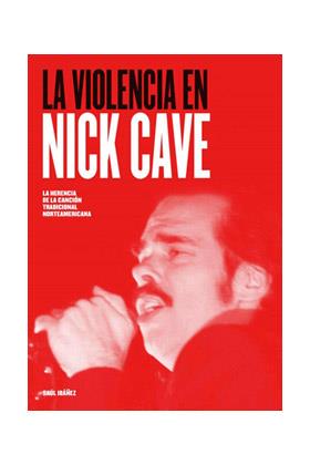 LA VIOLENCIA EN NICK CAVE | 9788416229178 | IBÁÑEZ ÁLVAREZ, DANIEL SAUL | Llibres Parcir | Librería Parcir | Librería online de Manresa | Comprar libros en catalán y castellano online
