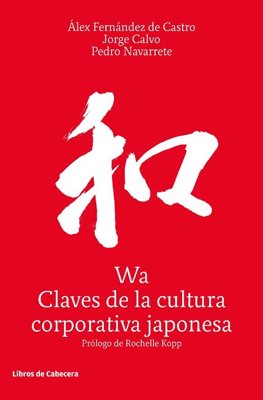 WA, CLAVES DE LA CULTURA CORPORATIVA JAPONESA | 9788494904103 | FERNÁNDEZ DE CASTRO, ÁLEX / CALVO, JORGE / NAVARRETE, PEDRO | Llibres Parcir | Llibreria Parcir | Llibreria online de Manresa | Comprar llibres en català i castellà online