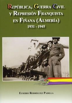 REPÚBLICA, GUERRA CIVIL Y REPRESIÓN FRANQUISTA EN FIÑANA (ALMERÍA) 1931-1945 | 9788496651777 | RODRÍGUEZ PADILLA, EUSEBIO | Llibres Parcir | Librería Parcir | Librería online de Manresa | Comprar libros en catalán y castellano online