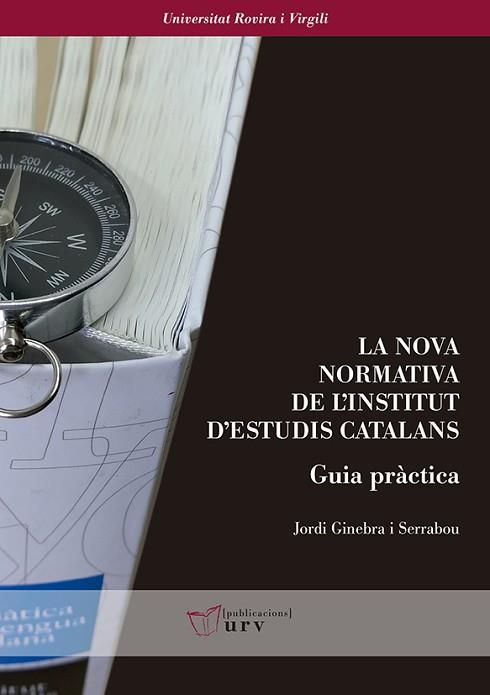 LA NOVA NORMATIVA DE L'INSTITUT D'ESTUDIS CATALANS. GUIA PRàCTICA | 9788484246121 | GINEBRA I SERRABOU, JORDI | Llibres Parcir | Llibreria Parcir | Llibreria online de Manresa | Comprar llibres en català i castellà online