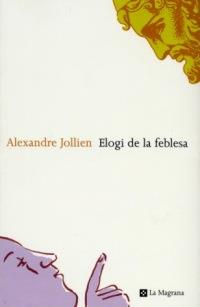 ELOGI DE LA FEBLESA | 9788482643342 | ALEXANDRE JOLLIEN | Llibres Parcir | Librería Parcir | Librería online de Manresa | Comprar libros en catalán y castellano online