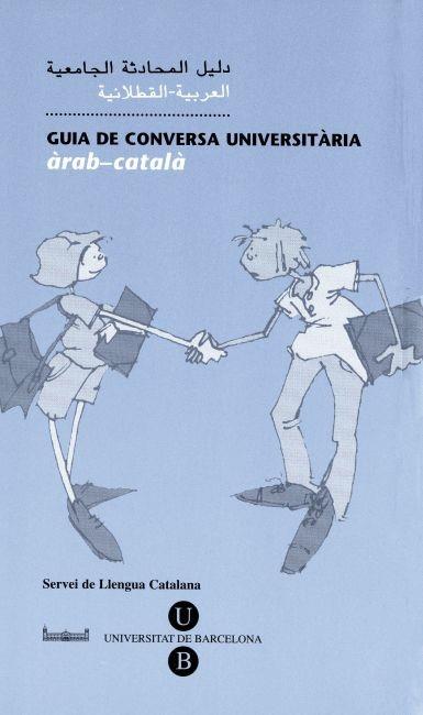 GUIA DE CONVERSA UNIVERSITÀRIA. ÀRAB-CATALÀ | 9788495817044 | SERVEIS LINGÜÍSTICS DE LA UNIVERSITAT DE BARCELONA | Llibres Parcir | Librería Parcir | Librería online de Manresa | Comprar libros en catalán y castellano online