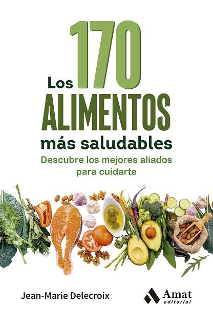 LOS 170 ALIMENTOS MÁS SALUDABLES | 9788410451360 | DELECROIX, JEAN-MARIE | Llibres Parcir | Librería Parcir | Librería online de Manresa | Comprar libros en catalán y castellano online