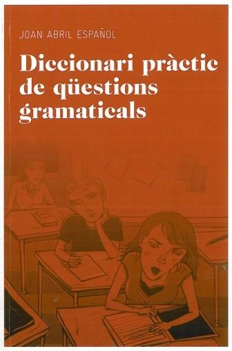 DICCIONARI PRACTIC DE QUESTIONS GRAMATICALS | 9788492672844 | ABRIL ESPAÐOL JOAN | Llibres Parcir | Llibreria Parcir | Llibreria online de Manresa | Comprar llibres en català i castellà online